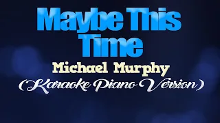 MAYBE THIS TIME - Michael Murphy (KARAOKE PIANO VERSION)