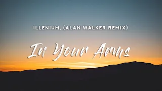 ILLENIUM - In Your Arms (Lyrics) Alan Walker Remix, feat. X Ambassadors