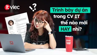 Hướng dẫn trình bày dự án IT khi viết CV chinh phục nhà tuyển dụng