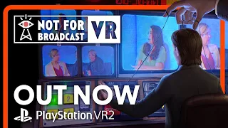 Not For Broadcast 📺 Out Now on PlayStation VR2