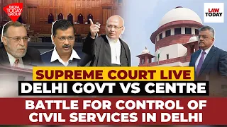 Supreme Court Live | Delhi Govt VS Centre: Battle For Control Of Civil Services In Delhi | Law Today