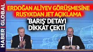 Kremlin'den Erdoğan Aliyev Görüşmesi Sonrası Jet Açıklama!