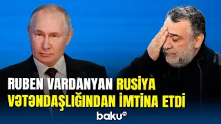 Putin Ruben Vardanyanın həbsindən danışdı