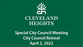 Cleveland Heights Special City Council Meeting and Retreat April 2, 2022