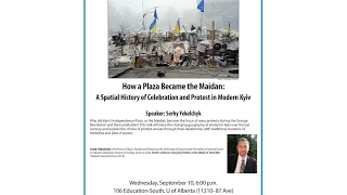 Dr. Serhy Yekelchyk  “How a Plaza Became the Maidan"