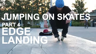 HOW TO JUMP ON INLINE SKATES - Part 4 - Edge Landing