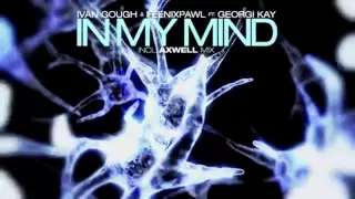 Ivan Gough & Feenixpawl feat. Georgi Kay - In My Mind (Axwell Mix) OUT NOW