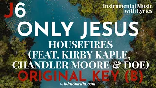 Housefires(feat. Kirby Kaple, Chandler Moore & DOE) | Only Jesus Instrumental Music Original Key (B)