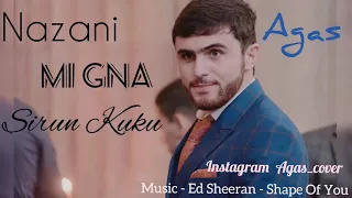 Agas   Nazani , Mi Gna , Sirun Kuku  Cover  Full HD 2017