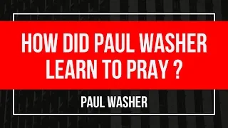 Paul Washer sermons (How did Paul Washer learn to pray?)(Paul Washer Prayer)