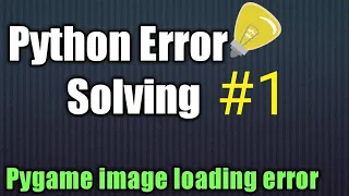 Python Error | Pygame module Image loading|Let's solve