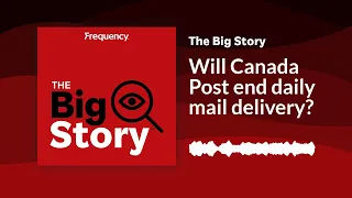 Will Canada Post end daily mail delivery? | The Big Story