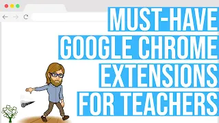 Must-Have Google Chrome Extensions for Teachers