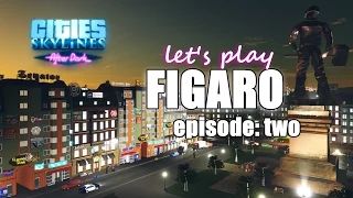 Let's Play - Cities Skylines After Dark: Figaro-  Episode 2