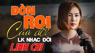 LK LINH CHI - ĐÒN ROI CỦA ĐỜI | Tổng Hợp Nhạc Đời Linh Chi Hot TikTok Triệu View 2024