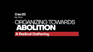 Organizing Toward Abolition - A Radical Gathering - Day Three