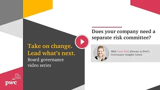 Board governance video series: Does your company need a separate risk committee?