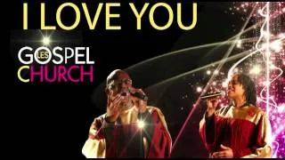 GOSPEL CHURCH " I LOVE YOU " AUDIO - MARIAGES - CHORALE MARIAGE - CONCERTS