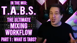 T.A.B.S. The Ultimate Mixing Workflow Part 1: What Is T.A.B.S.?