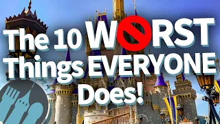 The 10 Worst Things EVERYONE Does At Disney World!