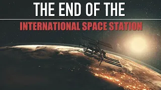 The International Space Station is Coming to an End...