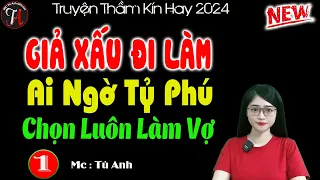 Truyện ngôn tình được nhiều người nghe nhất " GIẢ XẤU ĐI LÀM AI NGỜ TỶ PHÚ CHỌN LUÔN LÀM VỢ " [ P1]