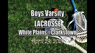 Boys Varsity Lacrosse LocalLive – White Plains High School vs. Clarkstown – April 29 2024