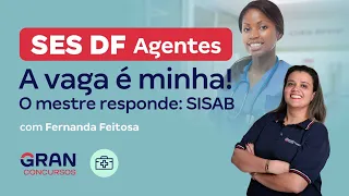 Concurso SES DF - Agentes em Saúde a vaga é minha! O mestre responde: SISAB com Fernanda Feitosa