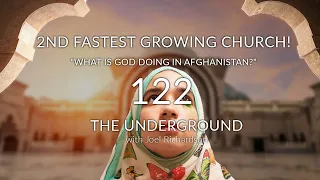 AFGHANISTAN: World's 2nd Fastest Growing Church! "What is God Doing in Afghanistan?" Underground 122