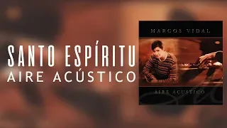 Marcos Vidal - Santo Espíritu  - Aire Acústico