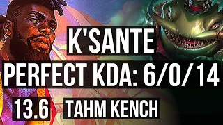 K'SANTE vs TAHM KENCH (TOP) | 6/0/14, 300+ games, Dominating | KR Master | 13.6