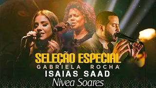 Isaías Saad + Gabriela Rocha e Nivea Soares -Hinos Evangelicos seleção especial Novas Músicas - Novo