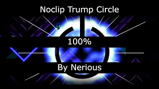 Trump Circles 100% By Nerious ( NOCLIP ) #37 Geometry Dash