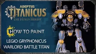 Adeptus Titanicus - How to Paint: Legio Gryphonicus Warlord Battle Titan