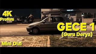 GECE 1.Bölüm (Guru Derya) 4K