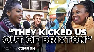 People In Brixton Speak About Gentrification! | Street Interview | ON THE ROAD | MAKE IT COMMON