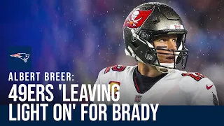 Albert Breer: The 49ers are "leaving the light on" for Tom Brady | Breaking down Brady's return