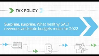 RSM Tax Summit | Surprise, surprise: What healthy SALT revenues and state budgets mean for 2022