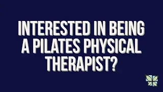 Interested in becoming a Pilates Physical Therapist?