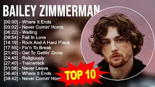 Bailey Zimmerman 2023 MIX ~ Top 10 Best Songs ~ Greatest Hits ~ Full Album