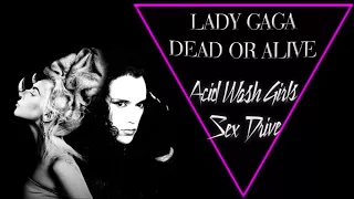 Dead Or Alive - Sex Drive (Acid Wash Girls) (Lady GaGa Mashup)