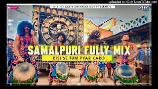 KISI SE TUM PYAR KARO. SAMALPURI FULLY MIX . DJ AASIT CHINPINA NO1