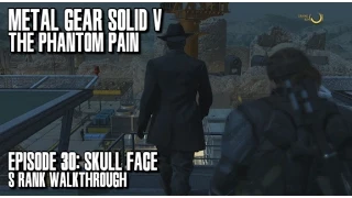 Metal Gear Solid V The Phantom Pain - Skull Face S Rank Walkthrough - Episode 30