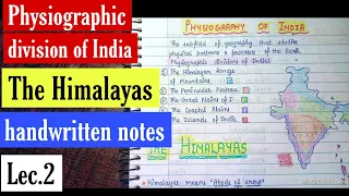 The Himalayas -- Physiographic division of India || Handwritten Notes || Lec.2 || An Aspirant !