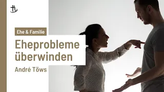 Eheprobleme überwinden | André Töws