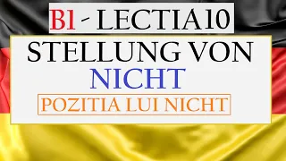 Invata Germana | NIVEL B1 | Lectia 10 - Stellung von NICHT - Pozitia lui NICHT in propozitie
