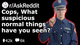 Cops, What Suspicious Non-Illegal Things Have You Caught People Doing?  (Reddit Stories r/AskReddit)