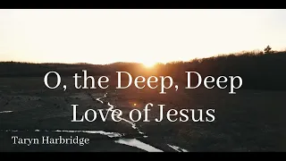 O, the Deep, Deep Love of Jesus | Sacred Instrumental Hymn - Taryn Harbridge