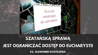 Szatańską sprawą jest ograniczać dostęp do Eucharystii - ks. Sławomir Kostrzewa