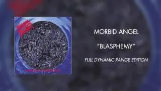 Morbid Angel - Blasphemy (Full Dynamic Range Edition) (Official Audio)